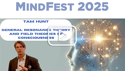 watch video MindFest 2025: Tam Hunt - General Resonance Theory (GRT) and Field Theories of Consciousness