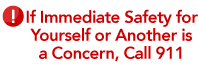 If Immediate Safety for Yourself or Another is a Concern, Call 911